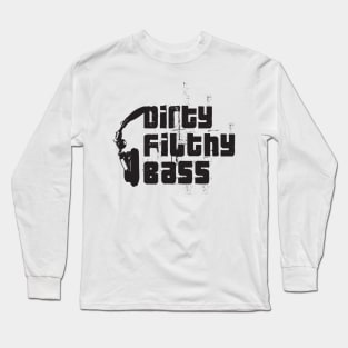 Dirty Filthy Bass Long Sleeve T-Shirt